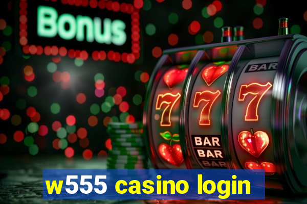 w555 casino login